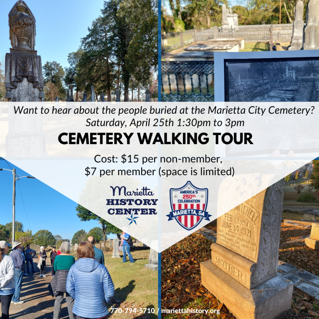 Promotional graphic for a "Cemetery Walking Tour" at the Marietta City Cemetery on Saturday, April 25th from 1:30PM to 3:00PM. The text asks, "Want to hear about the people buried at the Marietta City Cemetery?" and lists the cost as $15 for non-members and $7 for members. The background is a four-way photo collage featuring: a tall draped urn monument, a historical photograph of the cemetery, a tour group listening to a guide, and a close-up of a headstone for Nettie Mitchell. Logos for the Marietta History Center and America250 Marietta are featured in the center.